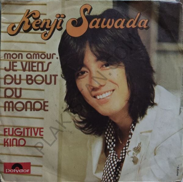 Kenji Sawada – Mon Amour, Je Viens Du Bout Du Monde / Fugitive Kind 45 lik PLAK